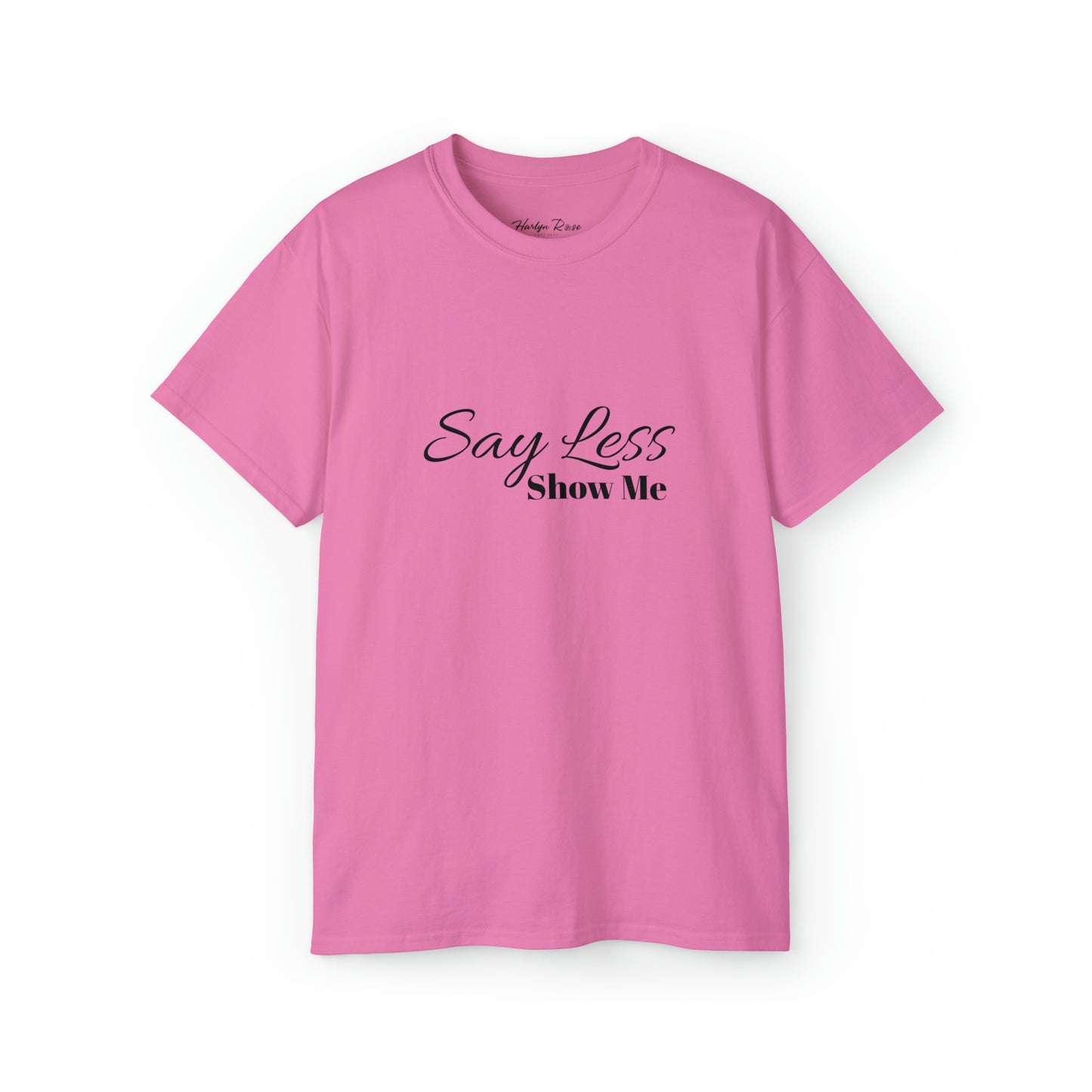 Say Less. SHOW ME Unisex Ultra Cotton Tee