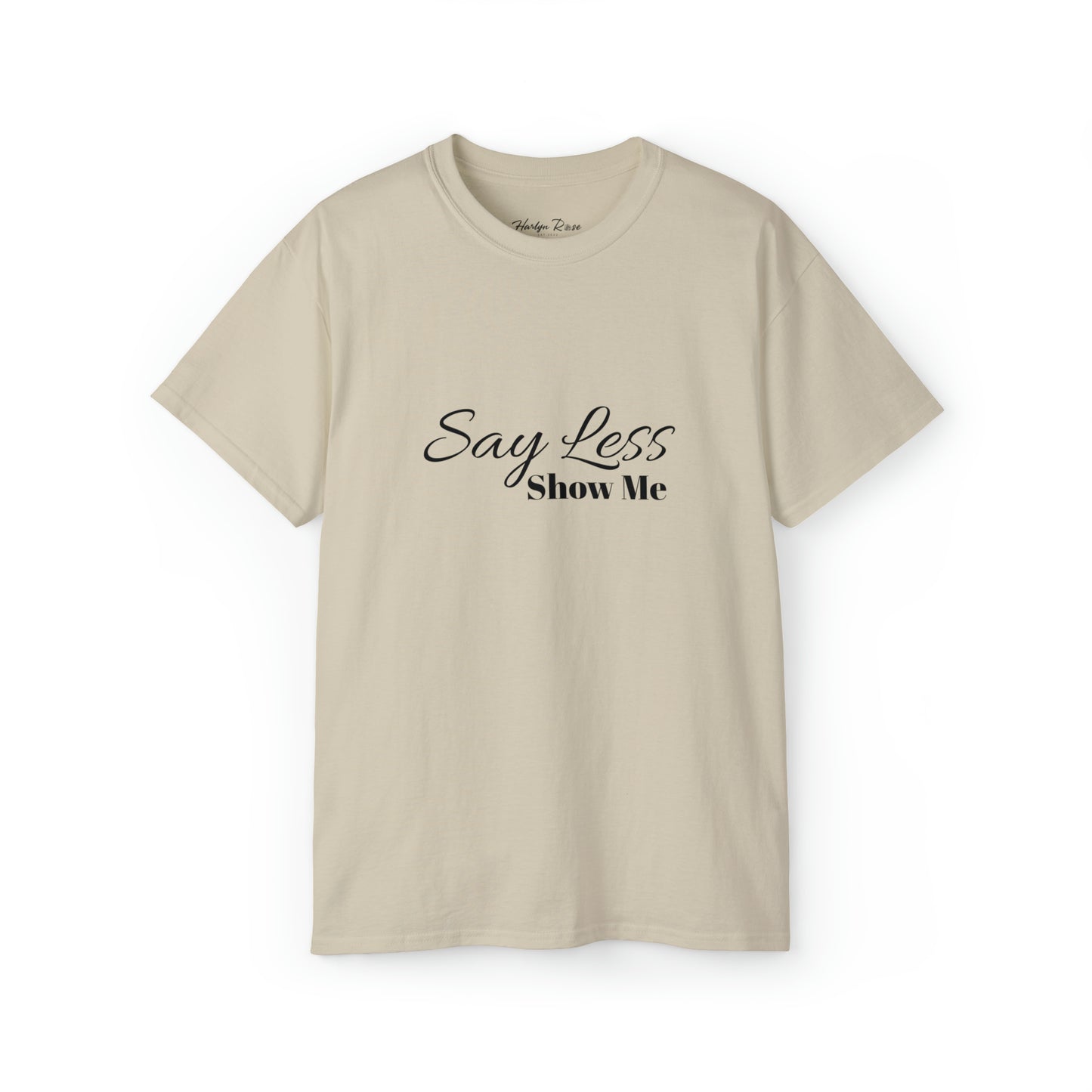 Say Less. SHOW ME Unisex Ultra Cotton Tee